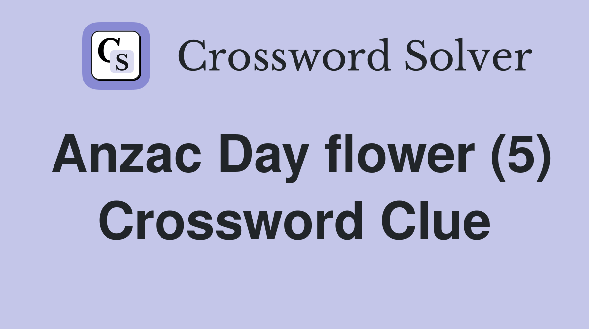 Anzac Day flower (5) Crossword Clue Answers Crossword Solver